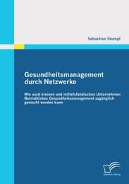 Cover von Gesundheitsmanagement durch Netzwerke: Wie auch kleinen und mittelständischen Unternehmen Betriebliches Gesundheitsmanagement zugänglich gemacht werden kann