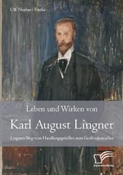 Cover von Leben und Wirken von Karl August Lingner: Lingners Weg vom Handlungsgehilfen zum Großindustriellen