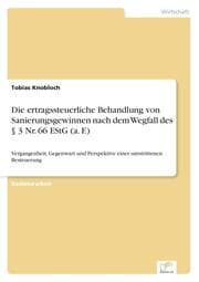 Cover von Die ertragssteuerliche Behandlung von Sanierungsgewinnen nach dem Wegfall des § 3 Nr.66 EStG (a.F.)
