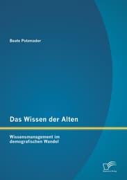 Cover von Das Wissen der Alten: Wissensmanagement im demografischen Wandel