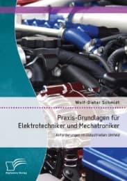 Cover von Praxis-Grundlagen für Elektrotechniker und Mechatroniker: Anforderungen im industriellen Umfeld