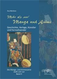 Cover von Mehr als 'nur' Manga und Anime: Geschichte, Verlage, Künstler und Fernsehsender. Die Manga- und Animeszene stellt sich vor - Band II
