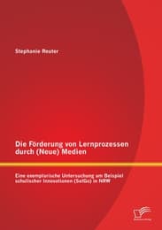 Cover von Die Förderung von Lernprozessen durch (Neue) Medien: Eine exemplarische Untersuchung am Beispiel schulischer Innovationen (SelGo) in NRW