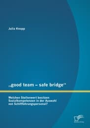 Cover von 'good team - safe bridge': Welchen Stellenwert besitzen Sozialkompetenzen in der Auswahl von Schiffführungspersonal?