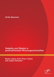 Cover von Subjekte und Objekte in posttraditionalen Wissensgesellschaften: Bruno Latour, Karin Knorr Cetina und andere Aktanten