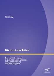 Cover von Die Lust am Töten - Der weibliche Vampir in der russischen Literatur von Aleksej Tolstoj und Ivan Turgenev