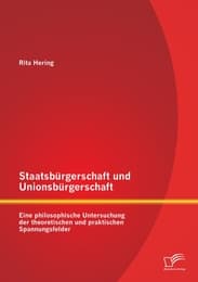 Cover von Staatsbürgerschaft und Unionsbürgerschaft: Eine philosophische Untersuchung der theoretischen und praktischen Spannungsfelder