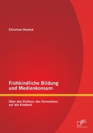 Cover von Frühkindliche Bildung und Medienkonsum: Über den Einfluss des Fernsehens auf die Kindheit
