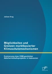 Cover von Möglichkeiten und Grenzen marktbasierter Klimaschutzmechanismen: Evaluierung eines CDM-gestützten Abfallwirtschaftsprojektes in Indonesien