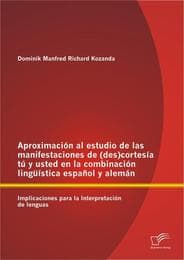 Cover von Aproximación al estudio de las manifestaciones de (des)cortesía tú y usted en la combinación lingüística español y alemán: Implicaciones para la Interpretación de lenguas