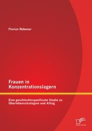 Cover von Frauen in Konzentrationslagern: Eine geschlechtsspezifische Studie zu Überlebensstrategien und Alltag