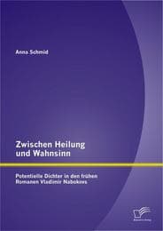 Cover von Zwischen Heilung und Wahnsinn: Potentielle Dichter in den frühen Romanen Vladimir Nabokovs