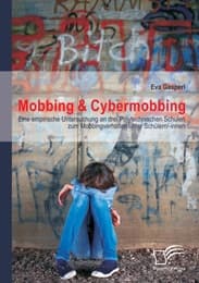 Cover von Mobbing & Cybermobbing: Eine empirische Untersuchung an drei Polytechnischen Schulen zum Mobbingverhalten unter Schülern/-innen