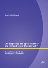 Cover von Der Siegeszug der Spektakularität und mittendrin ein Steppenwolf? Hesses Roman durch die Brillengläser Guy Debords