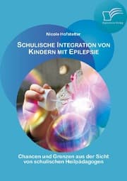 Cover von Schulische Integration von Kindern mit Epilepsie: Chancen und Grenzen aus der Sicht von schulischen Heilpädagogen