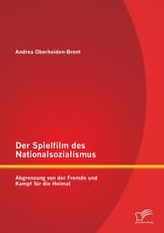 Cover von Der Spielfilm des Nationalsozialismus: Abgrenzung von der Fremde und Kampf für die Heimat