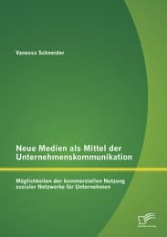 Cover von Neue Medien als Mittel der Unternehmenskommunikation: Möglichkeiten der kommerziellen Nutzung sozialer Netzwerke für Unternehmen