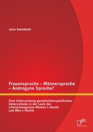 Cover von Frauensprache - Männersprache - Androgyne Sprache? Eine Untersuchung geschlechterspezifischer Unterschiede in der Lexik der Lifestylemagazine Women's Health und Men's Health