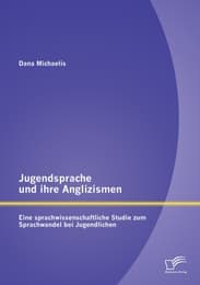 Cover von Jugendsprache und ihre Anglizismen: Eine sprachwissenschaftliche Studie zum Sprachwandel bei Jugendlichen