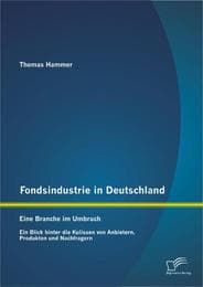Cover von Fondsindustrie in Deutschland - Eine Branche im Umbruch: Ein Blick hinter die Kulissen von Anbietern, Produkten und Nachfragern
