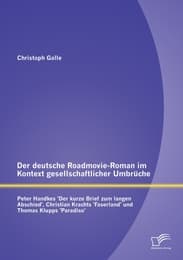 Cover von Der deutsche Roadmovie-Roman im Kontext gesellschaftlicher Umbrüche: Peter Handkes 'Der kurze Brief zum langen Abschied', Christian Krachts 'Faserland' und Thomas Klupps 'Paradiso'