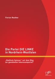 Cover von Die Partei DIE LINKE in Nordrhein-Westfalen: Radikale Spinner auf dem Weg zur geordneten Interessenpartei?