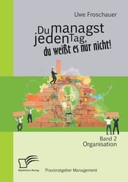 Cover von Du managst jeden Tag, du weißt es nur nicht - Praxisratgeber Management: Band 2 Organisation