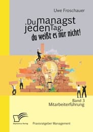 Cover von Du managst jeden Tag, du weißt es nur nicht - Praxisratgeber Management: Band 3 Mitarbeiterführung