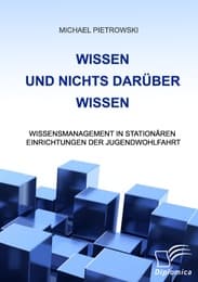Cover von Wissen und nichts darüber wissen: Wissensmanagement in stationären Einrichtungen der Jugendwohlfahrt