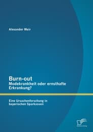Cover von Burn-out - Modekrankheit oder ernsthafte Erkrankung? Eine Ursachenforschung in bayerischen Sparkassen