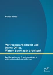 Cover von Vertrauensarbeitszeit und Home-Office.Warum überhaupt arbeiten? Zur Motivation von Erwerbspersonen in entgrenzten Arbeitsverhältnissen