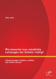 Cover von Wie bewertet man mündliche Leistungen der Schüler richtig? Schulleistungen objektiv, reliabel und valide messen