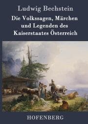 Cover von Die Volkssagen, Märchen und Legenden des Kaiserstaates Österreich