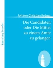 Cover von Die Candidaten oder Die Mittel zu einem Amte zu gelangen