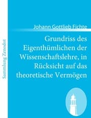 Cover von Grundriss des Eigenthümlichen der Wissenschaftslehre, in Rücksicht auf das theoretische Vermögen