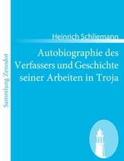 Cover von Autobiographie des Verfassers und Geschichte seiner Arbeiten in Troja