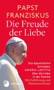 Cover von Die Freude der Liebe: Das Apostolische Schreiben Amoris Laetitia über die Liebe in der Familie
