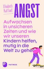 Cover von Angst - Aufwachsen in unsicheren Zeiten und wie wir unseren Kindern helfen, mutig in die Welt zu gehen