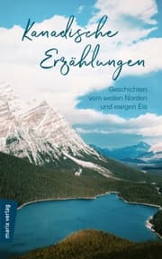 Cover von Kanadische Erzählungen: Geschichten vom weiten Norden und ewigen Eis