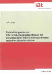 Cover von Entwicklung robuster Bildverarbeitungsalgorithmen für Serviceroboter mittels konfigurierbarer reaktiver Ablaufstrukturen