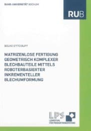 Cover von Matrizenlose Fertigung geometrisch komplexer Blechbauteile mittels roboterbasierter inkrementeller Blechumformung