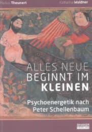 Cover von Alles Neue beginnt im Kleinen: Psychoenergetik nach Peter Schellenbaum