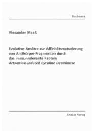 Cover von Evolutive Ansätze zur Affinitätsmaturierung von Antikörper-Fragmenten durch das immunrelevante Protein Activation-induced Cytidine Deaminase