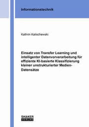 Cover von Einsatz von Transfer Learning und intelligenter Datenvorverarbeitung für effiziente KI-basierte Klassifizierung kleiner unstrukturierter Medien-Datensätze