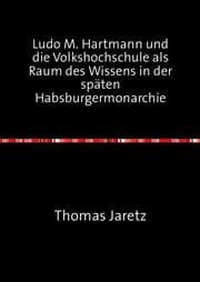 Cover von Ludo M. Hartmann und die Volkshochschule als Raum des Wissens in der späten Habsburgermonarchie