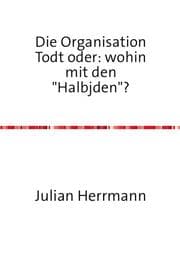 Cover von Die Organisation Todt oder:wohin mit den'Haljuden'?