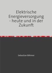 Cover von Elektrische Energieversorgung - heute und in der Zukunft
