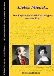Cover von Liebes Mienel... Der Kapellmeister Richard Wagner an seine Frau