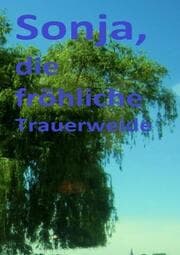 Cover von Sonja, die fröhliche Trauerweide