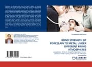 Cover von BOND STRENGTH OF PORCELAIN TO METAL UNDER DIFFERENT FIRING ATMOSPHERES